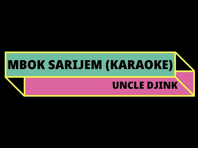 UNCLE DJINK !!! MBOK SARIJEM (KARAOKE) class=