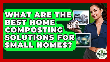 What Are The Best Home Composting Solutions For Small Homes? - Eco Home Blueprint