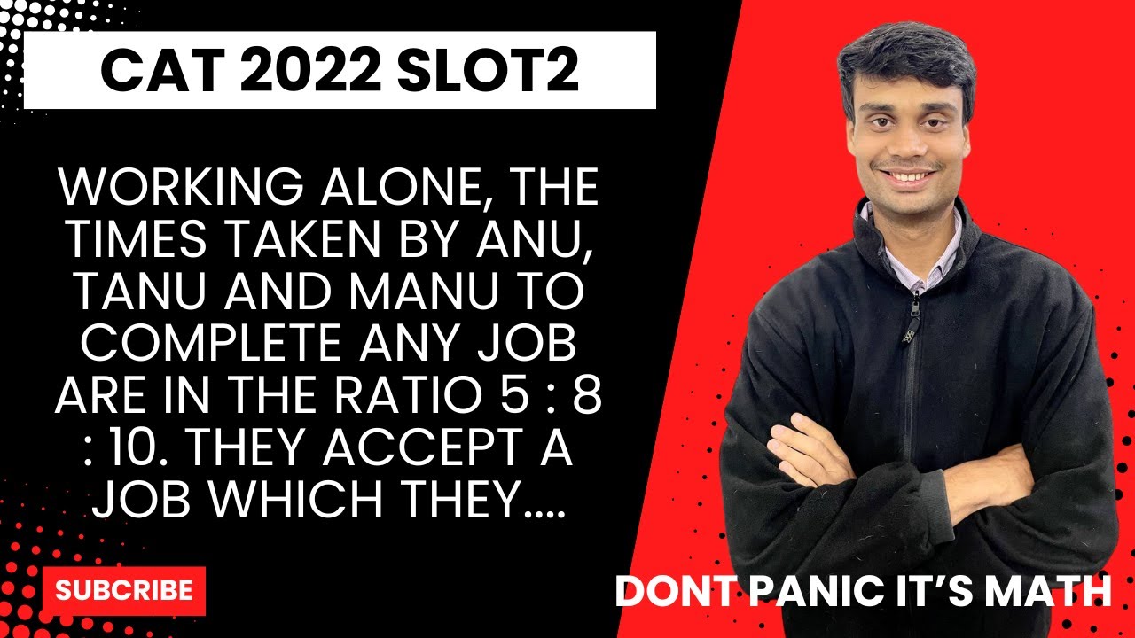 Working alone, the times taken by Anu, Tanu and Manu to complete any job are in the ratio CAT PYQ