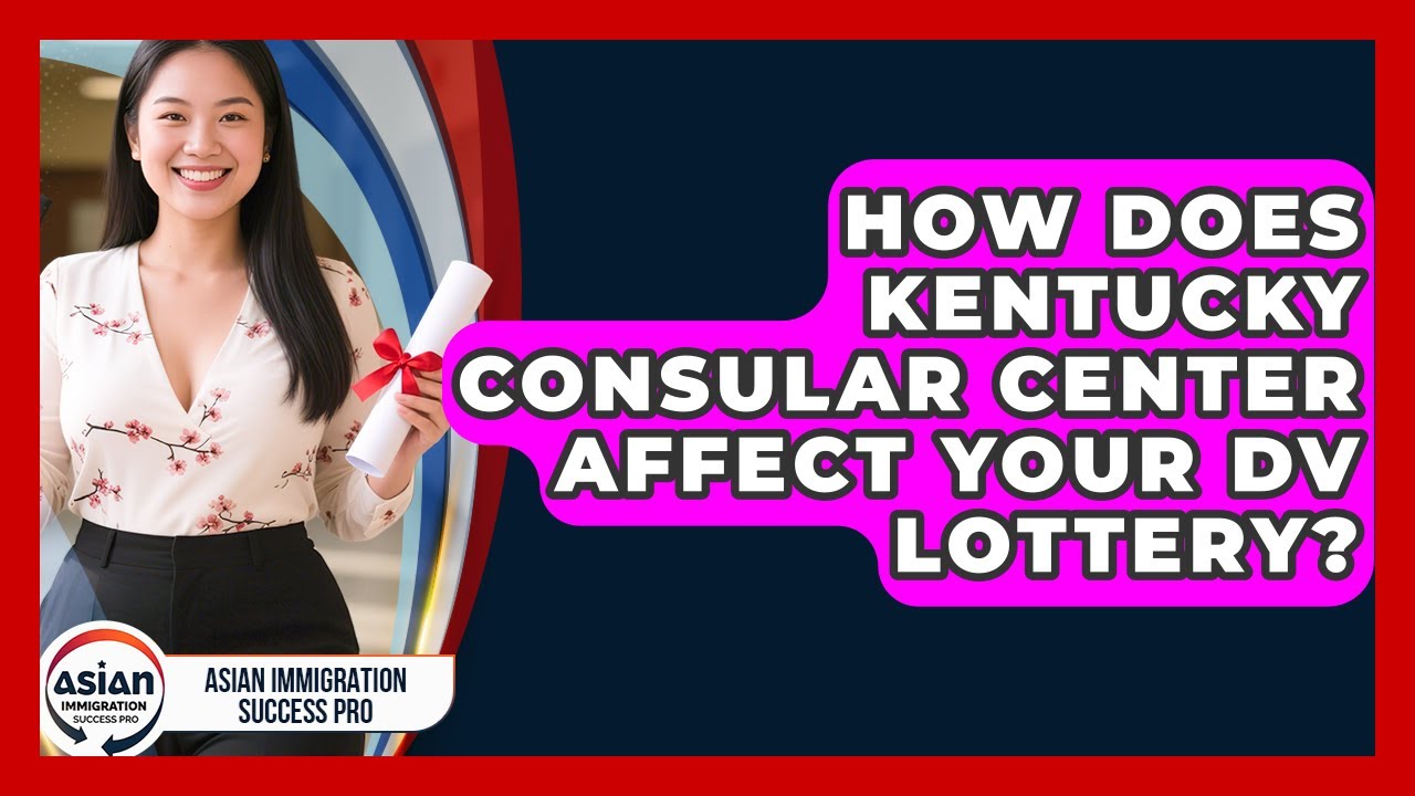How Does Kentucky Consular Center Affect Your DV Lottery? - Asian Immigration Success Pro