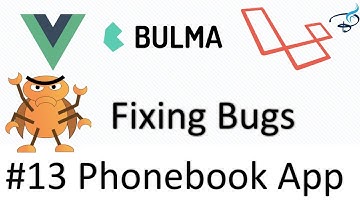 Laravel 5.5 + Vuejs + Bulma | Phonebook App | Fixing Bugs #13
