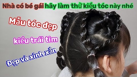 Cách làm kiểu tóc trái tim - dành cho bé gái rất đẹp và dễ thương