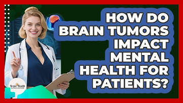 How Do Brain Tumors Impact Mental Health For Patients? - Brain Health Support Network