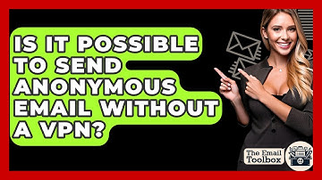 Is It Possible To Send Anonymous Email Without A VPN? - TheEmailToolbox.com
