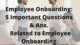 Employee Onboarding: 5 Important Questions and Ans. related to Employee Onboarding #HRUpdates #HRCI