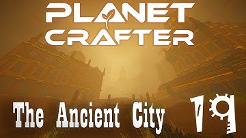 Planet Crafter - Part 19 "The Ancient City"