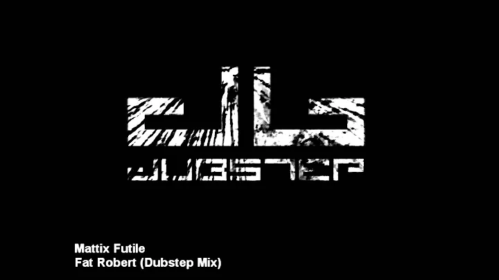 Mattix Futile- Fat Robert (Dubstep Mix)