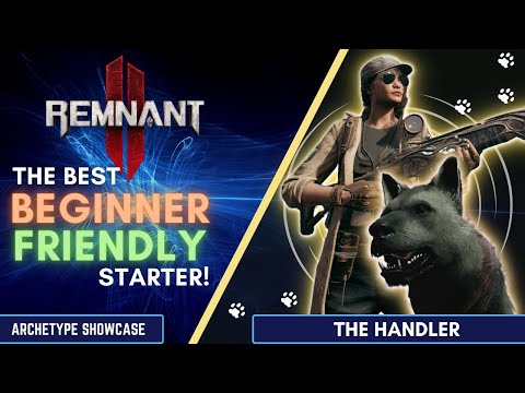 Beginner's Guide: All About The HANDLER! | Archetype Showcase | Remnant 2