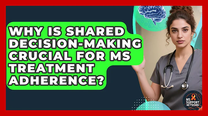 Why Is Shared Decision-making Crucial For MS Treatment Adherence? - MS Support Network