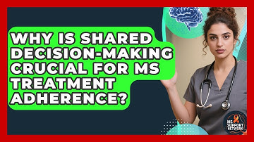 Why Is Shared Decision-making Crucial For MS Treatment Adherence? - MS Support Network