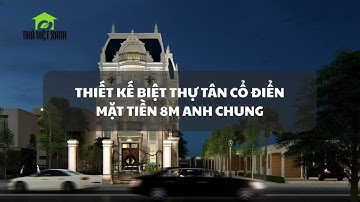 Thiết kế biệt thự tân cổ điển mặt tiền 8m Anh Chung Biên Hòa | Nhà Việt Xanh