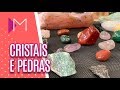 Cristais e pedras: aprenda a utilizar - Mulheres (20/08/19)