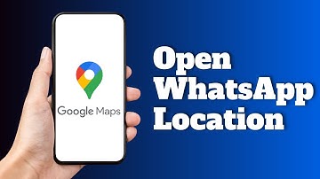 How To Open WhatsApp Location In Google Maps