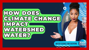 How Does Climate Change Impact Watershed Water? - Water Science For Everyone