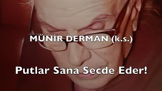Putlar Sana Secde Eder (Münir Derman (K.s.)) Resimi