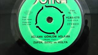 zafer banu hülya   ağlama gönlüm ağlama