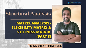 Matrix Analysis - Flexibility & Stiffness Matrix (Part 3) | Structural Analysis | GATE & ESE 2021