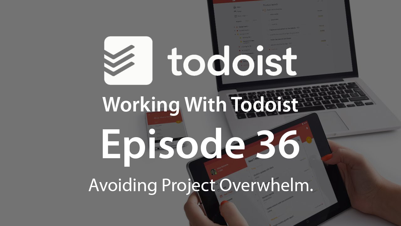 Working With Todoist | Ep 36 | Avoiding Overwhelm