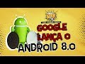 OFICIAL! GOOGLE anuncia o Android 8.0 (OREO)