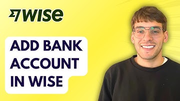 How to Add Bank Account in Wise [2025 Guide]