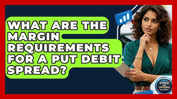 What Are The Margin Requirements For A Put Debit Spread? - Stock and Options Playbook