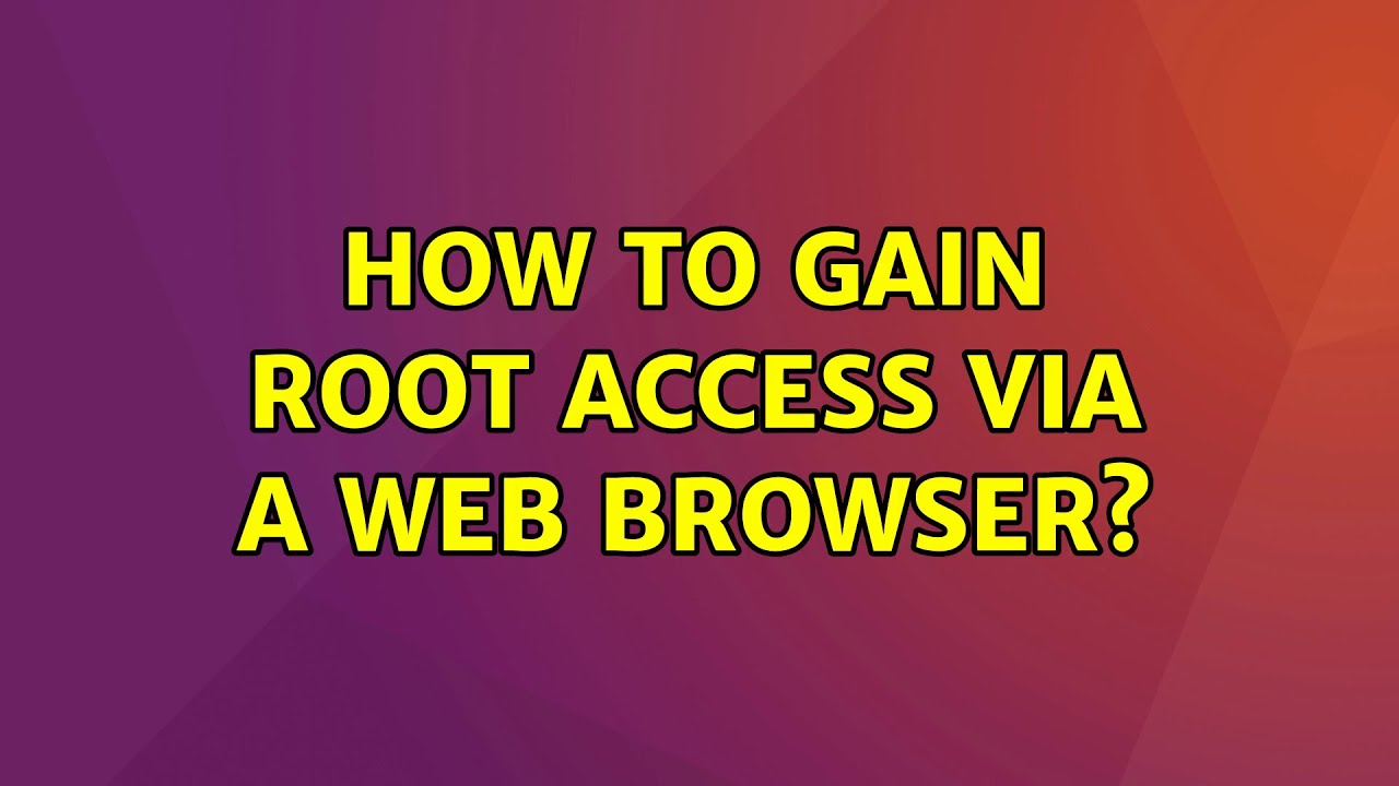 How To Gain Root Access Via A Web Browser YouTube how-to-gain-root-access-via-a-web-browser-youtube