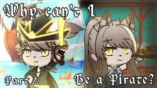 Why can&#39;t I be a pirate? - GLMM - Original? - (  Part 1  ) - ( Mini Series )