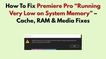How To Fix Premiere Pro “Running Very Low on System Memory” (2025) – Cache, RAM & Media Fixes