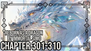 Reborn as a Dragon Chapter 301-310 | Reincarnation | Fantasy | Audiobook Story Recap