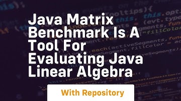 java matrix benchmark is a tool for evaluating java linear algebra