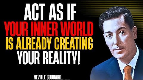 Act As If Your Inner World Is Already Creating Your Reality! | Neville Goddard Motivation 