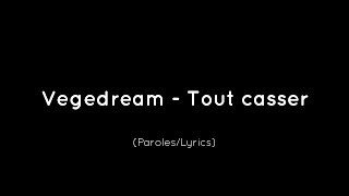 Vegedream  Tout casser (Paroles/Lyrics)