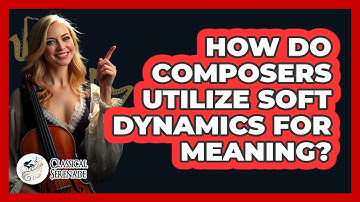 How Do Composers Utilize Soft Dynamics For Meaning?