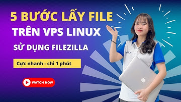 5 Bước Lấy File Trên VPS Linux Bằng Cách Sử Dụng FileZilla| Chi tiết - Đơn giản