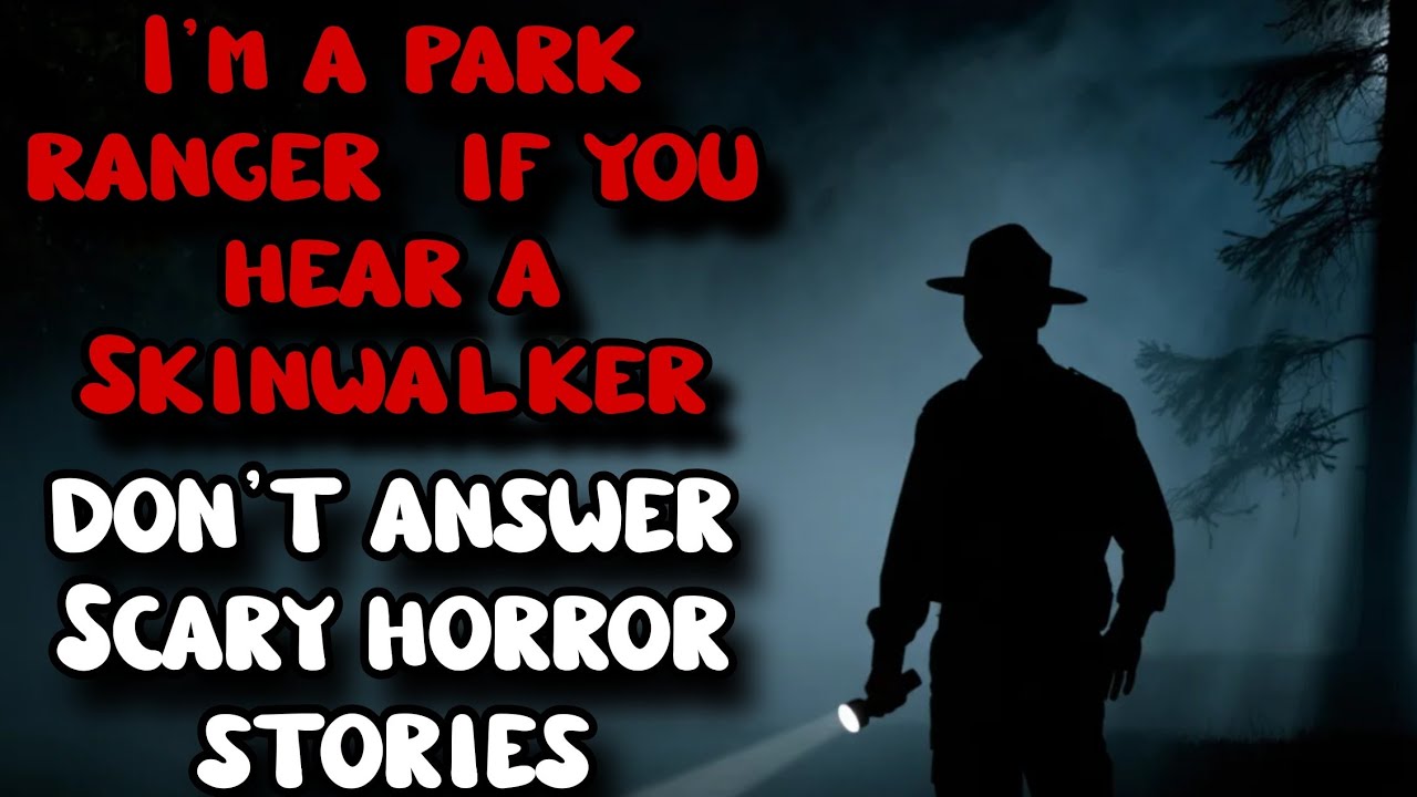 I'm a park ranger - if you hear a Skinwalker, don't answer. Scary horror stories
