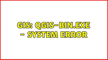 GIS: qgis-bin.exe - System Error