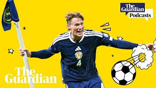 Scotland in dreamland | Football Weekly