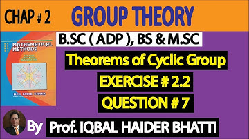 Ch# 2 | Theorem of Cyclic Group in Hindi , Example & Ex 2.2 Q7|Mathematical Method by SM Yusuf Lec17