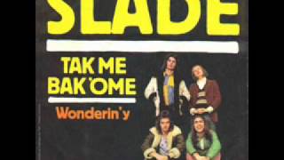 Video thumbnail of "Slade - Take Me Bak'Ome"