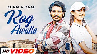 Rog Awalla - Korala Maan (Full Video) | Ft Khushi Chaudhary | Latest Punjabi Song 2023 | New Song