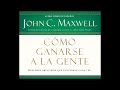 Coach john maxwell  audiolibro  como ganarse a la gente 