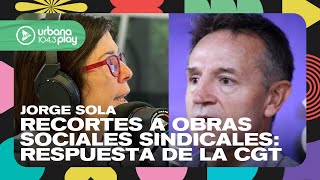 Evalúan recortes en las obras sociales sindicales: respuesta de Jorge Sola de la CGT #DeAcáEnMás