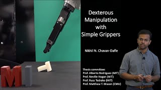 PhD Thesis Defense - Nikhil Chavan-Dafle - Dexterous Manipulation with Simple Grippers