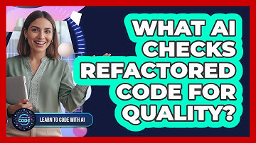 What AI Checks Refactored Code For Quality?