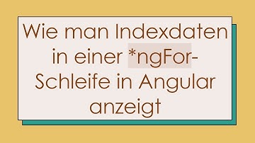Wie man Indexdaten in einer *ngFor-Schleife in Angular anzeigt