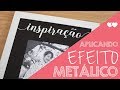 Tudo sobre a aplicação de foil (ou efeito metálico)   |   Thiara Ney