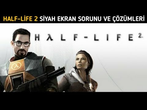 HALF-LİFE 2 SİYAH EKRAN SORUNU VE ÇÖZÜMLERİ [2020]