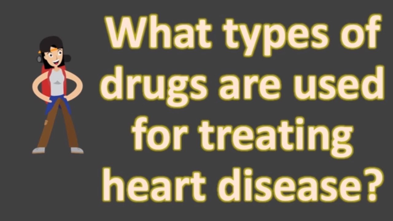 What Types Of Drugs Are Used For Treating Heart Disease Health FAQS what-types-of-drugs-are-used-for-treating-heart-disease-health-faqs