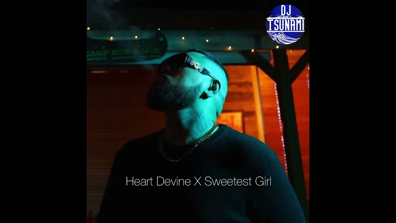 Heart Devine x Sweetest Girl - DJ TSUNAM1