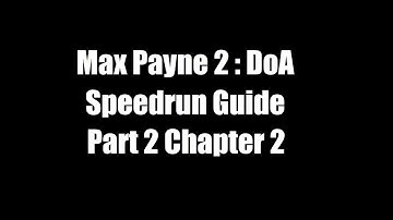 Max Payne 2 DoA Speedrun Guide : Part 2 Chapter 2